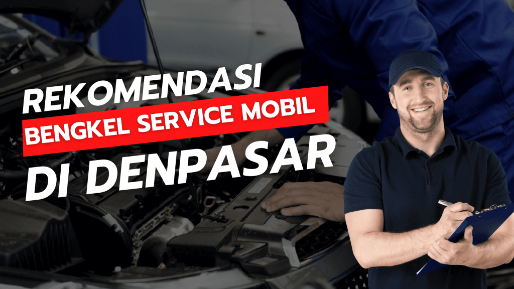 Rekomendasi Bengkel Service Mobil di Denpasar